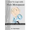 CreateSpace Independent Publishing Platf How To Cope with Male Menopause: The Andropause Mystery Revealed