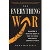 LITTLE, BROWN The Everything War: Amazon's Ruthless Quest to Own the World and Remake Corporate Power