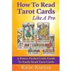 CREATESPACE How To Read Tarot Cards Like A Pro: A Power-Packed Little Guide To Easily Read Tarot Cards