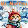 RMC Publishers Mr. Muffins and his Antarctic Antics: A Rhyming Picture Book for Kids 6-8 - Join a Daring Cat and Penguin on an Icy Trip! 5-Minute Story for Bedtime + Reflection Questions, Tricky Words, and Recipe