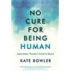 Rider No Cure for Being Human: (and Other Truths I Need to Hear)