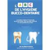 AUTO ÉDITION L' ABC DE L'HYGIÈNE BUCCO-DENTAIRE: Le guide complet pour une bouche saine, une haleine fraîche et un sourire éclatant