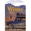 Century The Wilder Way: The Inspiring Travel Memoir of Adventure, Freedom and an Uncharted Life