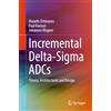 Springer Nature Incremental Delta-sigma Adcs: Theory, Architectures and Design