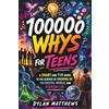 AB Publishing 100000 Whys for Teens: A Smart and Fun Guide to the Science of Growing Up, the Digital World, and Everyday Life