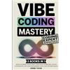 Grapevine Vibe Coding Mastery: The Complete 5-in-1 Guide to Rapid AI-Powered Prototyping, Creative Dev Workflows, Code by Conversation, Low-Code Empowerment, and Next-Gen Explorer Mindset