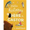 Père Castor-Flammarion Petites histoires du Père Castor - Les animaux