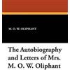 M O W Oliphant The Autobiography and Letters of Mrs. M. O. W. Olipha (Tascabile)