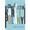Gareth Dale Reconstructing Karl Polanyi (Tascabile)