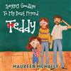 Maureen McNally Saying Goodbye To My Best Friend Teddy (Tascabile)