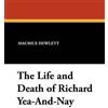 Maurice Hewlett The Life and Death of Richard Yea-And-Nay (Tascabile)