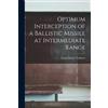 Frank David Fau Optimum Interception of a Ballistic Missile at Inter (Tascabile)