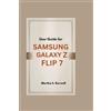 Martha S Burwell User Guide for Samsung Galaxy Z Flip 7 (Tascabile)