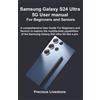 Precious Livest Samsung Galaxy S24 Ultra 5G User manual For Beginner (Tascabile)