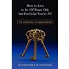 Josh Ebert How to Live to Be 100 Years Old, But Feel Like You're 20! (Tascabile)