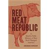 Princeton University Press Red Meat Republic: A Hoof-To-Table History of How Beef Changed America