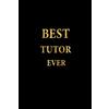 CREATESPACE Best Tutor Ever: Lined Notebook, Gold Letters Cover, Diary, Journal, 6 x 9 in., 110 Lined Pages