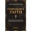Simple Men LLC Unbreakable Faith: A 107-Day Devotional with Scripture Readings and Reflections for Christian Men to Grow Closer to God