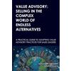 Taryshkin & Souza Value Advisory: Selling in the Complex World of Endless Alternatives: A practical guide to adopting value advisory practices for sales leaders