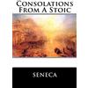 CREATESPACE Consolations From A Stoic: De Consolatione ad Marciam, De Consolatione ad Polybium and De Consolatione ad Helviam