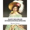 CREATESPACE Daisy Miller:an international episode,By Henry James introdutcion By W.D.Howells: William Dean Howells (March 1, 1837 - May 11, 1920)