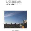 Smashwords A Practical Guide to Off-grid Living in Alaska