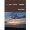 Lulu.com LA CASA SUL MARE
