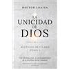 HECTOR LOAIZA CANO LA UNICIDAD DE DIOS MISTERIO REVELADO: UNA INTRODUCCIÓN A LOS FUNDAMENTOS DE LA DOCTRINA DE LA UNICIDAD