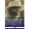 CREATESPACE The Collected Poems of Sara Teasdale: (Sonnets to Duse and Other Poems, Helen of Troy and Other Poems, Rivers to the Sea, Love Songs, and Flame and Shadow)