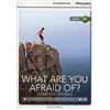 Cambridge University Press What Are You Afraid Of?: Fears and Phobias: Intermediate, Book + Online Access