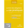 DALLOZ Le droit des obligations en cas pratiques: Plus de 50 exercices corrigés sur les notions clés du programme