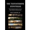 CREATESPACE The Testosterone Hypothesis: How Hormones Regulate the Life Cycles of Civilization