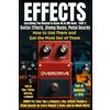 Perfection Publishing Guitar Effects - Everything You Wanted to Know All in One Book - PART 2: Guitar Effects and Stomp Boxes - How to Use Them and Get the Most Out of Them