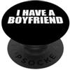 I Have a Boyfriend Ho un fidanzato PopSockets PopGrip Adesivo