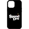 Spend Dat, Spend Dat, Where all My Scamm Custodia per iPhone 12 Pro Max Spendi Dat, Spendi Dat, Dove tutto il mio Scammin, Tag pop, $$$
