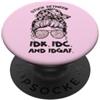 Stuck Between IDK IDC And IDGAF Messy Bun Sunglasses PopSockets PopGrip Adesivo
