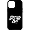 Spend Dat, Spend Dat, Where all My Scamm Custodia per iPhone 12 Pro Max Spendi Dat, Spendi Dat, Dove tutto il mio Scammin, Tag pop, $$$