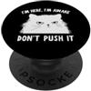 Funny Cat Lady Humor For Cat Lovers Funny Cat I'm Here I'm Awake Sarcastic Cat Slogan Graphic PopSockets PopGrip Adesivo