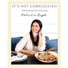 Katie Lee It's Not Complicated: Simple Recipes for Every Day (Copertina rigida)