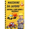 No brand Macchine da Lavoro Impara i Loro Nomi e Colorale: Libro da Colorare QT36