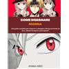 No brand COME DISEGNARE MANGA: Una guida completa per imparare a disegnare Ma SEZC
