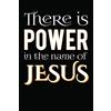 CreateSpace Independent Publishing Platf There is power in the name of Jesus: Novelty Christian Blank Notebook Journal Gift