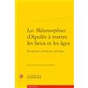 Editions Classiques Garnier Les métamorphoses d'Apulée à travers les lieux et les âges: Réceptions, réécritures, héritages