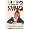 T.C.E.C Publishers Uk. 101 Tips For Helping With Your Child's Learning: Proven Strategies for Accelerated Learning and Raising Smart Children Using Positive Parenting Skills: 1