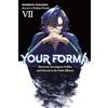 Yen Press Your Forma, Vol. 7: Electronic Investigator Echika and Discord in the Dark Alliance: Volume 7