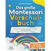 LernLux Verlag Das Große Montessori Vorschulbuch - Spielerisch und selbstständig lesen, schreiben und rechnen lernen für Kinder zwischen 4 - 6 Jahren. Inspiriert von Montessori Pädagogen