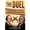 CreateSpace Independent Publishing Platf The Duel: A Captivating Guide to the Lives of Alexander Hamilton and Aaron Burr
