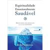United Press ESPIRITUALIDADE EMOCIONALMENTE SAUDÁVEL: Desencadeie uma revolução em sua vida com Cristo