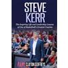 CREATESPACE Steve Kerr: The Inspiring Life and Leadership Lessons of One of Basketball's Greatest Coaches