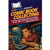 HowExpert Guide to Comic Book Collecting: A 60-Day Step-by-Step System to Build, Grade, Store, Buy, Sell, and Invest in Comics Like a Pro